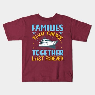 Families that cruise together last forever Kids T-Shirt